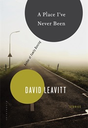 A Place I&#39;ve Never Been (David Leavitt)