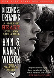 Kicking &amp; Dreaming: A Story of Heart, Soul, and Rock &amp; Roll (Ann &amp; Nancy Wilson)