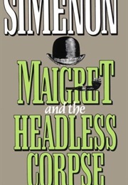 Maigret and the Headless Corpse (Georges Simenon)