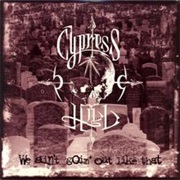 I Ain&#39;t Goin&#39; Out Like That - Cypress Hill