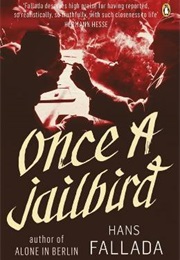 Once a Jailbird/ Who Once Eats Out of the Tin Bowl (Hans Fallada)