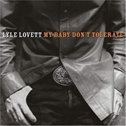 Lyle Lovett - My Baby Don&#39;t Tolerate