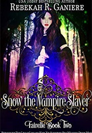 Snow the Vampire Slayer (Rebekah R. Ganiere)