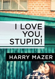 I Love You, Stupid (Harry Mazer)