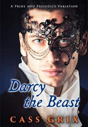 Darcy the Beast: A Pride and Prejudice Variation (Cass Grix)