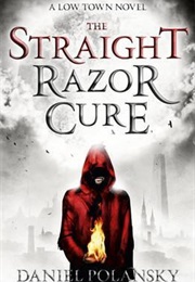 The Straight Razor Cure (Low Town) (Daniel Polansky)