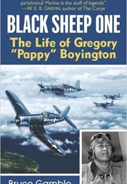 Black Sheep One: The Life of Gregory &quot;Pappy&quot; Boyington (Bruce Gamble)