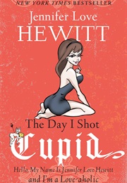 The Day I Shot Cupid (Jennifer Love Hewitt)