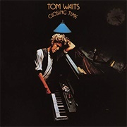 Closing Time - Tom Waits