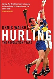 Hurling: The Revolution Years (Denis Walsh)