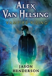 Vampire Rising (Alex Van Helsing #1) (Jason Henderson)