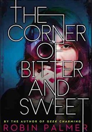 The Corner of Bitter and Sweet (Robin Palmer)