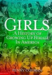 Girls: A History of Growing Up Female in America (Penny Colman)