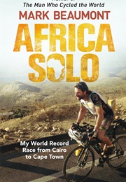 Africa Solo: My World Record Race From Cairo to Cape Town (Mark Beaumont)