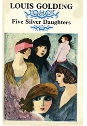 Five Silver Daughters (Louis Golding)