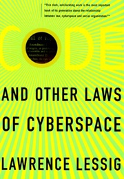 Code and Other Laws of Cyberspace (Lawrence Lessig)