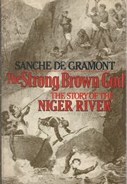 The Strong Brown God: The Story of the Niger River (Sanche De Gramont)