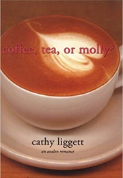 Coffee, Tea, or Molly? (Cathy Liggett)