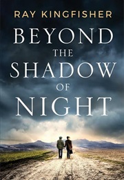 Beyond the Shadow of Night (Ray Kingfisher)