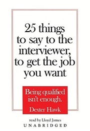 25 Things to Say to the Interviewer (Dexter Hawk)
