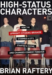 High-Status Characters: How the Upright Citizens Brigade Stormed a City (Brian Raftery)