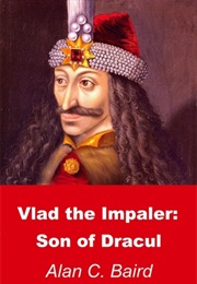 Vlad the Impaler: Son of Dracul (Alan C. Baird)