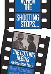 When the Shooting Stops...The Cutting Begins (Ralph Rosenblum)