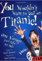 You Wouldn&#39;t Want to Sail on the Titanic! (David Stewart)