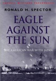 Eagle Against the Sun: The American War With Japan (Ronald H. Spector)