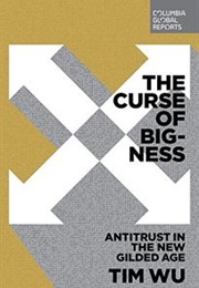 The Curse of Bigness: Antitrust in the New Gilded Age (Tim Wu)