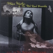 Robbie Robertson &amp; the Red Road Ensemble - Music for the Native Americans