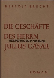 Die Geschäfte Des Herrn Julius Caesar (Bertolt Brecht)