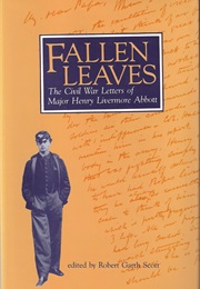 Fallen Leaves: The Civil War Letters of Major Henry Livermore Abbott (Henry Livermore Abbott)