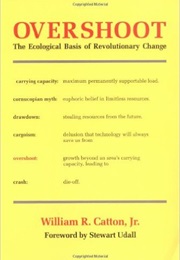 Overshoot: The Ecological Basis of Revolutionary Change (William R. Catton)