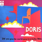 Doris - Did You Give the World Some Love Today Baby