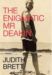 The Enigmatic Mr. Deakin (Judith Brett)