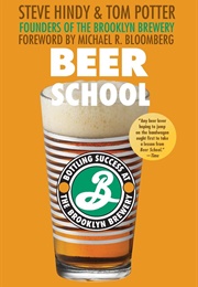 Beer School: Bottling Success at the Brooklyn Brewery (Steve Hindy &amp; Tom Potter)