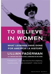 To Believe in Women (Lillian Faderman)