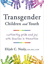 Transgender Children and Youth: Cultivating Pride and Joy With Families in Transition (Elijah C. Nealy)