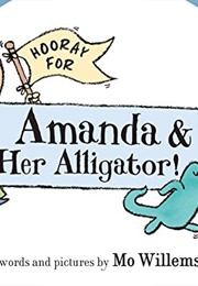 Hooray for Amanda &amp; Her Alligator! (Mo Willems)