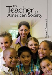 The Teacher in American Society (Eugene F. Provenzo Jr.)