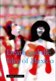 Death and the Idea of Mexico (Claudio Lomnitz)