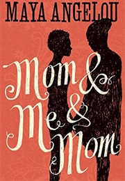 Mom &amp; Me &amp; Mom (Maya Angelou - 2013)