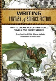 Writing Fantasy &amp; Science Fiction: How to Create Out-Of-This-World Novels and Short Stories (Orson Scott Card, Philip Athans)