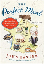 The Perfect Meal: In Search of the Lost Tastes of France (John Baxter)