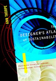 Designer&#39;s Atlas of Sustainability: Charting the Conceptual Landscape Through Economy, Ecology... (Ann Thorpe)