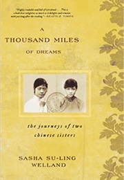 A Thousand Miles of Dreams: The Journeys of Two Chinese Sisters (Sasha Su-Ling Welland)