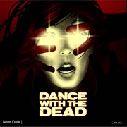 Dance With the Dead - Near Dark