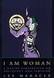 I Am Woman: A Native Perspective on Sociology and Feminism (Lee Maracle)
