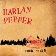 Harlan Pepper, Young and Old